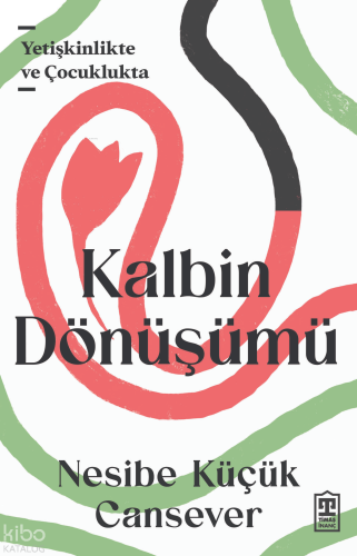 Kalbin Dönüşümü;Yetişkinlikte ve Çocuklukta