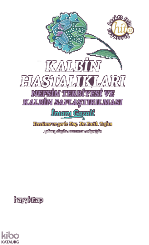 Kalbin Hastalıkları;Nefsin Terbiyesi ve Kalbin Saflaştırılması | benli