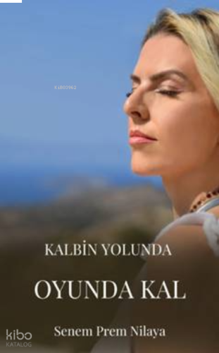 Kalbin Yolunda Oyunda Kal