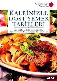 Kalbinizle Dost Yemek Tarifleri; Az Yağlı, Düşük Kolestrollü, Hazırlanması Kolay - Lezzetli Yemekler