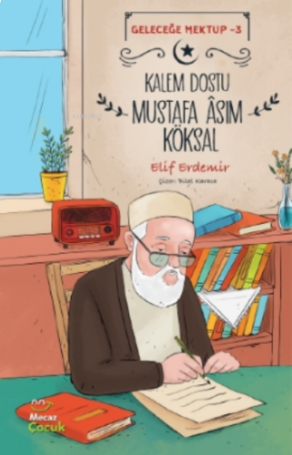 Kalem Dostu Mustafa Âsım Köksal - Geleceğe Mektup - 3 | benlikitap.com
