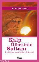 Kalp Ülkesinin Sultanı ( Bediüzzaman Saidi Nursi )