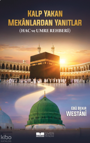 Kalp Yakan Mekanlardan Yanıtlar;Hac ve Umre Rehberi | benlikitap.com