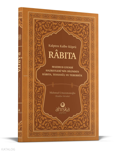 Kalpten Kalbe Köprü Rabıta (Füyuzatül Vasıta); Mahmud Efendi Hazretlerinin Dilinden Rabıta Tevessül ve Teberrük