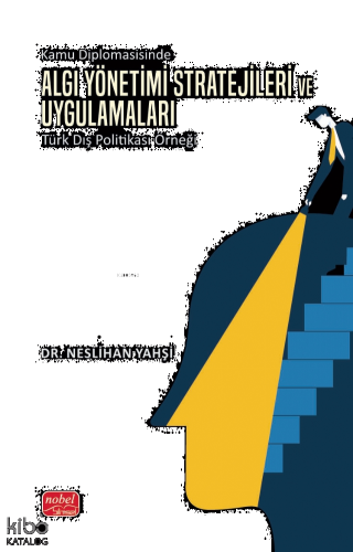 Kamu Diplomasisinde Algı Yönetimi Stratejileri ve Uygulamaları: Türk Dış Politikası Örneği