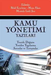 Kamu Yönetimi Yazıları; Teoride Değişim, Yeniden Yapılanma, Sorunlar ve Tartışmalar