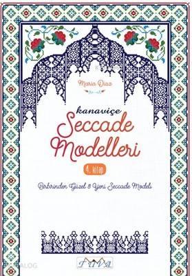 Kanaviçe Seccade Modelleri 4. Kitap; Birbirinden Güzel 8 Yeni Seccade 