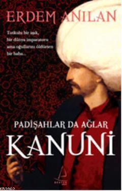 Kanuni - Padişahlar da Ağlar