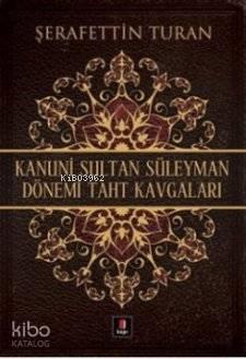 Kanuni Sultan Süleyman Dönemi Taht Kavgaları