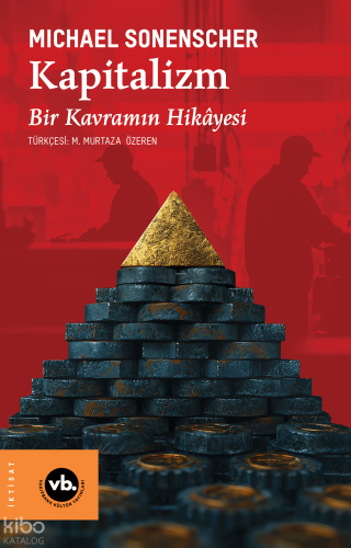 Kapitalizm;Bir Kavramın Hikâyesi