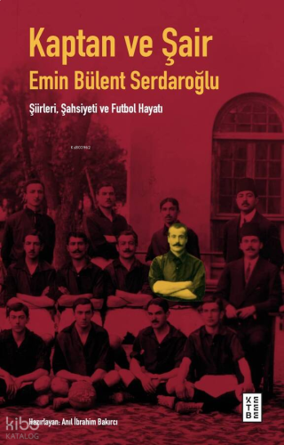 Kaptan ve Şair;Emin Bülent Serdaroğlu Şiirleri, Şahsiyeti ve Futbol Ha