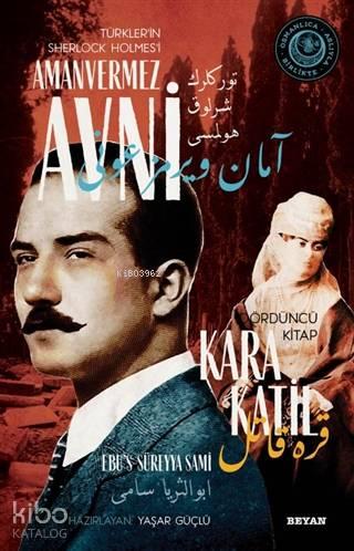 Kara Katil - Türkler'in Sherlock Holmes'i Amanvermez Avni 4; Bir Osmanlı Polisiyesi (Osmanlıca Aslıyla Birlikte)