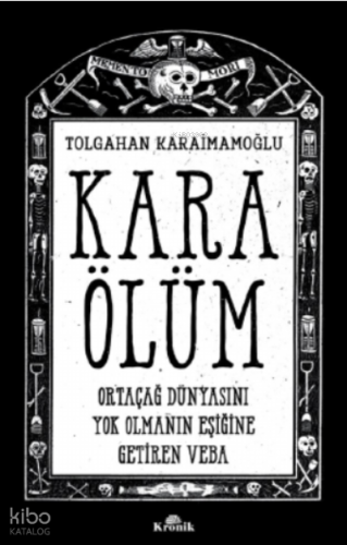 Kara Ölüm ;Ortaçağ Dünyasını Yok Olmanın Eşiğine Getiren Veba