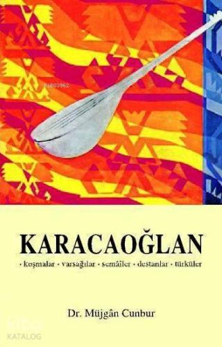 Karacaoğlan; Koşmalar - Varsağılar - Semâîler - Destanlar - Türküler