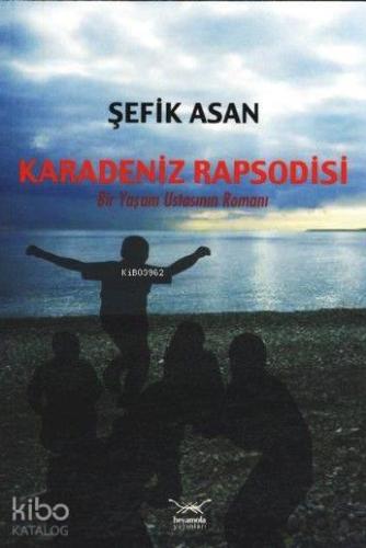 Karadeniz Rapsodisi; Bir Yaşam Ustasının Romanı