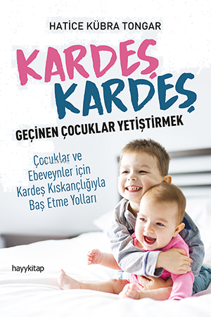 Kardeş Kardeş Geçinen Çoçuklar Yetiştirmek; Çocuklar ve Ebeveynler için Kardeş Kıskançlığıyla Baş Etme Yolları