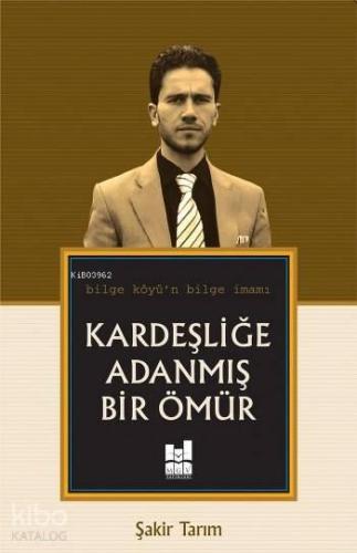 Kardeşliğe Adanmış Bir Ömür
