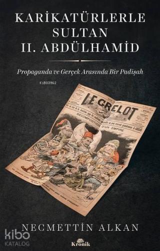 Karikatürlerle Sultan 2. Abdülhamid; Propaganda ve Gerçek Arasında Bir Padişah