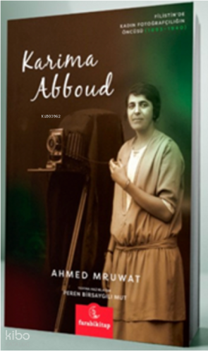 Karima Abboud;Filistin'de Kadın Fotoğrafçılığının Öncüsü 1893-1940