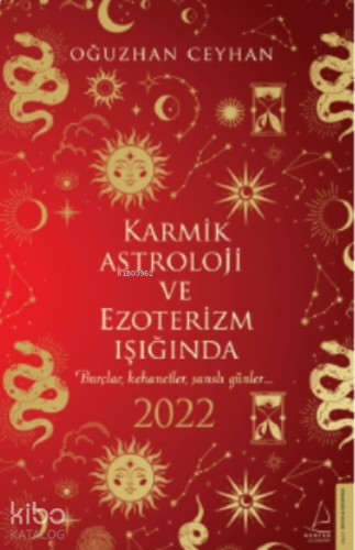 Karmik Astroloji ve Ezoterizm Işığında 2022;Burçlar, Kehanetler, Şanslı Günler