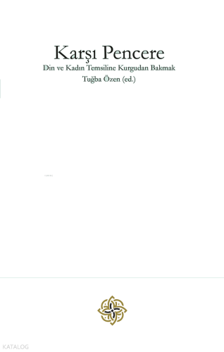 Karşı Pencere;Din ve Kadın Temsiline Kurgudan Bakmak