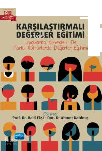 Karşılaştırmalı Değerler Eğitimi- Uygulama Örnekleri İle Farklı Kültürlerde Değerler Eğitimi