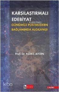 Karşılaştırmalı Edebiyat Günümüz Postmodern Bağlamda Algılanışı