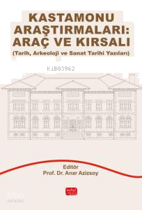 Kastamonu Araştırmaları: Araç Ve Kırsalı;Tarih, Arkeoloji ve Sanat Tarihi Yazıları
