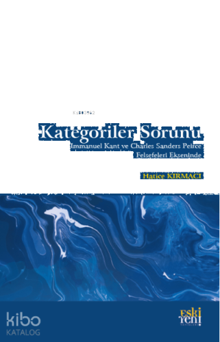 Kategoriler Sorunu;Immanuel Kant ve Charles Sanders Peirce Felsefeleri Ekseninde