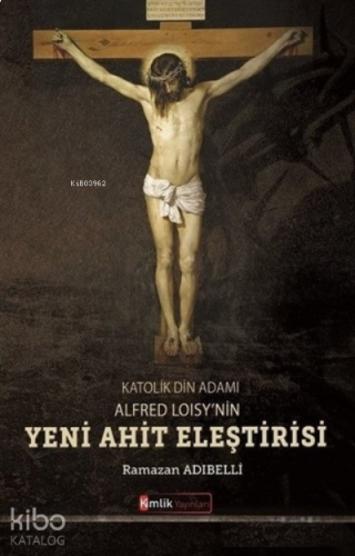 Katolik Din Adamı Alfred Loisy'nin Yeni Ahit Eleştirisi