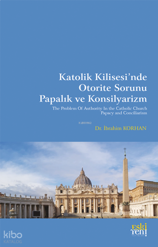 Katolik Kilisesi’nde Otorite Sorunu Papalık ve Konsilyarizm