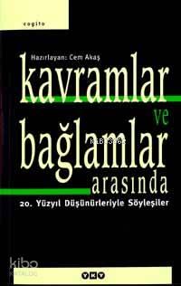 Kavramlar ve Bağlamlar Arasında; 20. Yüzyıl Düşünürleriyle Söyleşiler