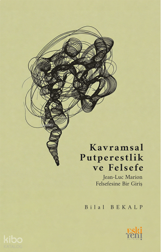 Kavramsal Putperestlik ve Felsefe; Jean-Luc Marion Felsefesine Bir Giriş