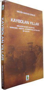 Kaybolan Yıllar; Mülazim Ahmet Hilmi'nin Sarıkamış, Sibirya, Afganistan Hatıraları ve Hayatı
