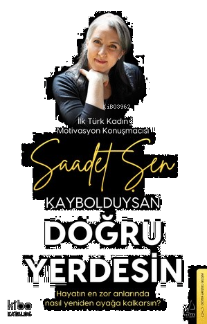 Kaybolduysan Doğru Yerdesin;Hayatın En Zor Anlarında Nasıl Yeniden Ayağa Kalkarsın?