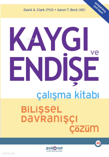 Kaygı ve Endişe Çalışma Kitabı; Bilişsel Davranışçı Çözüm (Genişletilmiş Yeni Basım)
