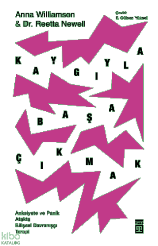 Kaygıyla Başa Çıkmak; Anksiyete ve Panik  Atakta Bilişsel Davranışçı Terapi