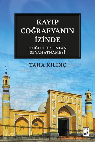 Kayıp Coğrafyanın İzinde; Doğu Türkistan Seyahatnamesi