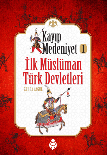 Kayıp Medeniyet-1 ;İlk Müslüman Türk Devletleri | benlikitap.com