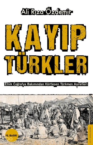 Kayıp Türkler;Etnik Coğrafya Bakımından Kürtleşen Türkmen Aşiretleri |