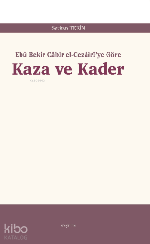 Kaza ve Kader;Ebû Bekir Câbir el-Cezâirî’ye Göre