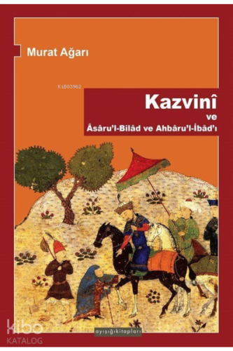 Kazvini ve Asaru'l-Bilad ve Ahbaru'l-İbad'ı