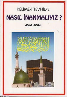 Kelime-i Tevhid'e Nasıl İnanmalıyız? | benlikitap.com