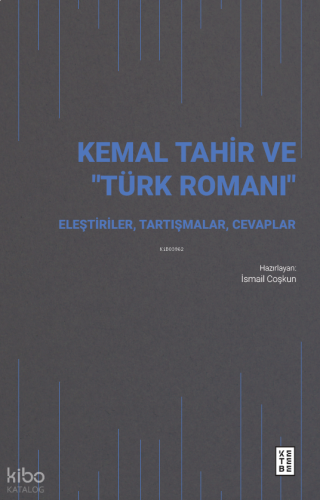 Kemal Tahir ve “Türk Romanı”;Eleştiriler, Tartışmalar, Cevaplar