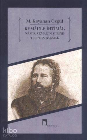 Kemal'le İhtimal; Namık Kemal Şiirine Tersten Bakmak | benlikitap.com