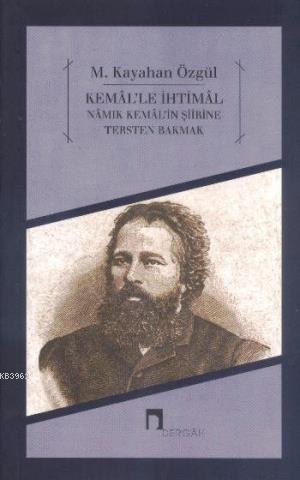 Kemal'le İhtimal; Namık Kemal Şiirine Tersten Bakmak