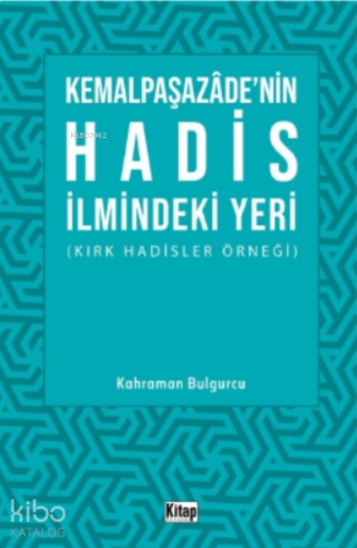 Kemalpaşazade'nin Hadis İlmindeki Yeri ;Kırk Hadisler Örneği