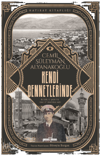 Kendi Cennetlerinde;Beyrut, Şam ve Halep Hatıraları | benlikitap.com