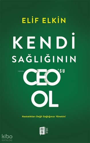 Kendi Sağlığının CEO’su Ol;Hastalıkları Değil Sağlığınızı Yönetin!