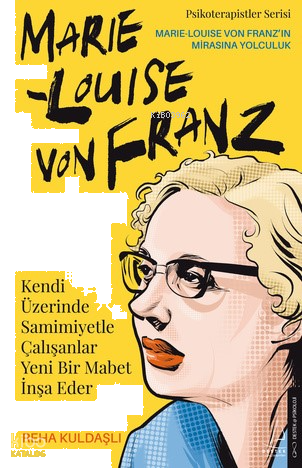 Kendi Üzerinde Samimiyetle Çalışanlar Yeni Bir Mabet İnşa ;Marie Louise Von Franz